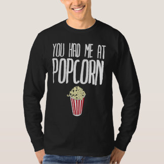 You had me at Popcorn Popcorn T-shirt