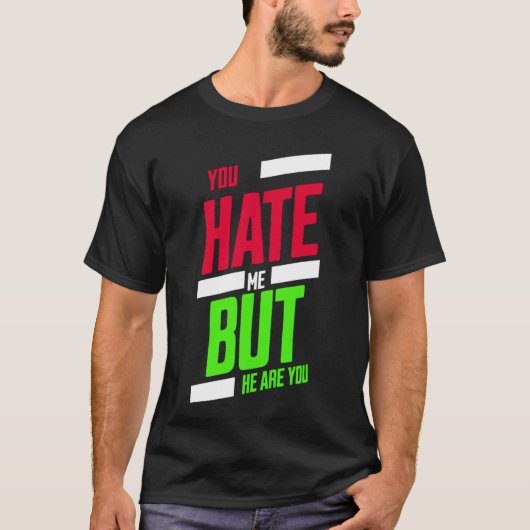 You Hate Me but Here You Are T-Shirt – Attitude Te (Devant)