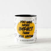 You Have More Impact Than You Know Mug (Centre)