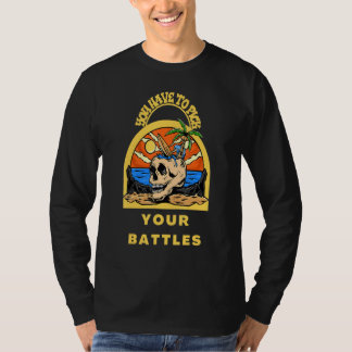 You Have To Pick Your Battles  Skull T-shirt