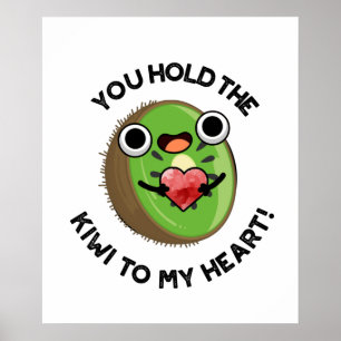 You Hold The Kiwi To My Heart Funny Fruit Pun Poster