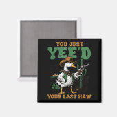 You Just Yee'd Your Last Haw Funny Goose Cowbo Magneet (Voorkant / Achterkant)