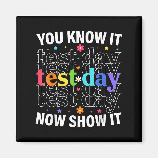 You Know It Now Show It Funny Test Day Motivationa Magneet (Voorkant)