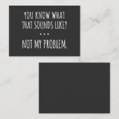 You Know What That Sounds Like Not My Problem Visitekaartje (Voorkant / Achterkant)