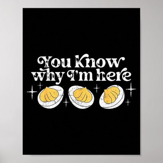 You Know Why I’m Here Deviled Eggs Thankful Thanks Poster (Voorkant)