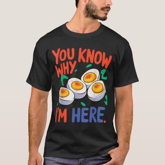 You Know Why I'm Here Deviled Egg Thanksgiving Din T-shirt (Voorkant)