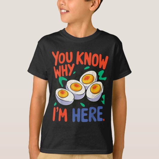 You Know Why I'm Here Deviled Egg Thanksgiving Din T-shirt (Voorkant)