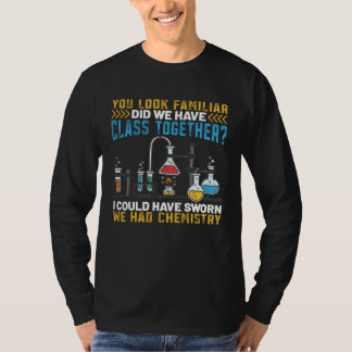 You Look Familiar Did We Have Class Together I Cou T-shirt