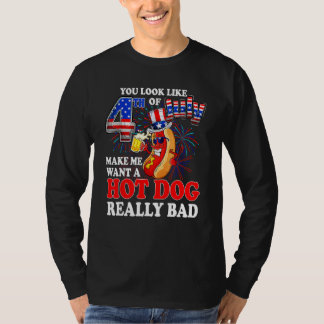 You look like 4th of July make me want a hot dog 4 T-shirt