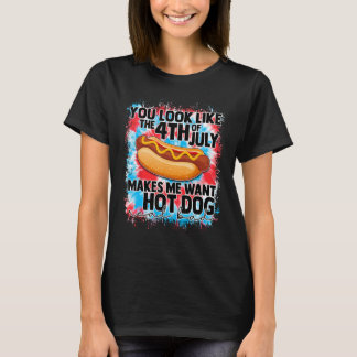 You Look Like 4th Of July Makes Me Want A Hot Dog  T-shirt