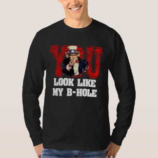 You Look Like My B Hole Uncle Sam T-shirt