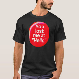 You Lost me At Hello For Mom Kids Ns T-shirt