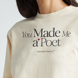 "You Made Me A Poet" T-shirt