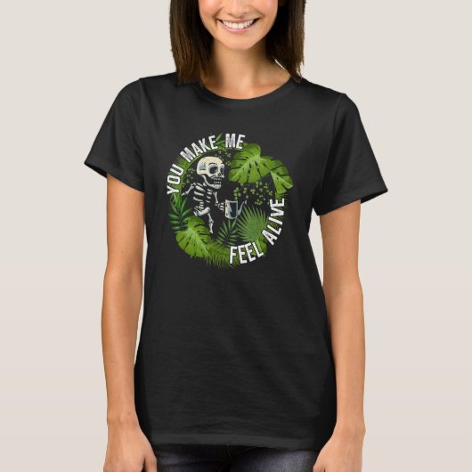 You make me feel alive   plants t-shirt (Voorkant)