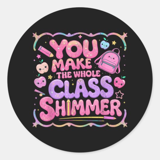 You Make The Whole Cl Shimmer Cute School Gift  Ronde Sticker (Voorkant)