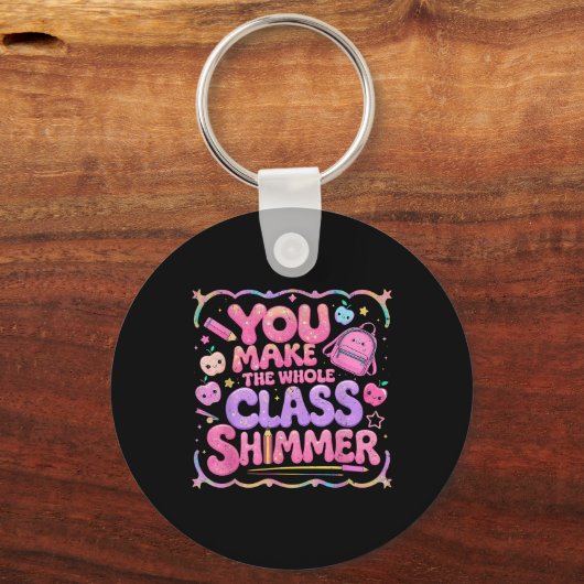 You Make The Whole Cl Shimmer Cute School Gift Sleutelhanger (Voorkant)