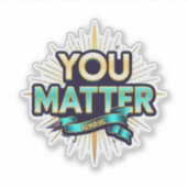 You Matter Custom-Cut Vinyl Sticker (Devant)