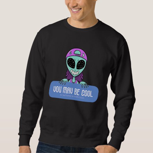 You may be cool but you'll never be ALIEN COOL.  A Trui (Voorkant)