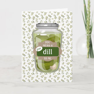 You mean a Great DILL to Me Folded Greeting Card Kaart
