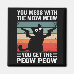 You Mess With The Meow You Get This Peow Peow Magneet