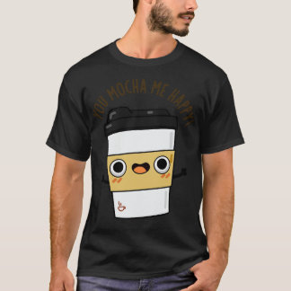 You Mocha Me Happy Schattige Coffee Pun 1 T-shirt