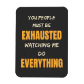 You Must Be Exhausted Watching Me Do Everything Magneet (Verticaal)