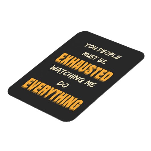 You Must Be Exhausted Watching Me Do Everything Magneet (Linkerzijde)