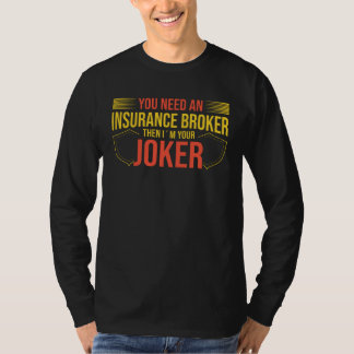 You Need An Insurance Broker I´m Your Joker T-shirt