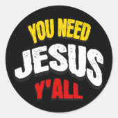 You Need Jesus Y'all Ronde Sticker (Voorkant)