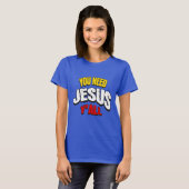 You Need Jesus Y'all T-shirt (Voorkant volledig)