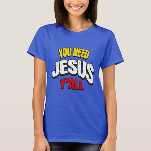 You Need Jesus Y'all T-shirt (Voorkant)