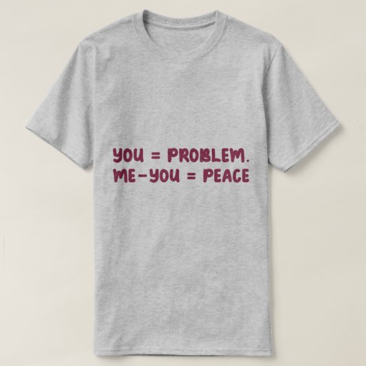 You = Problem Me - You = Peace Funny Math Quote T-shirt (Design voorkant)