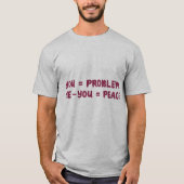 You = Problem Me - You = Peace Funny Math Quote T-shirt (Voorkant)