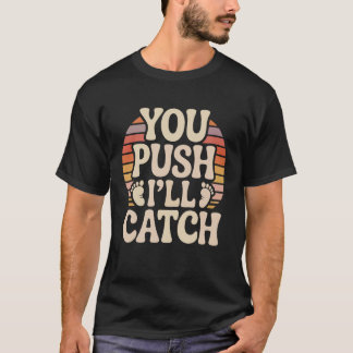 You Push I'll Catch Funny Quote Graphic T-shirt