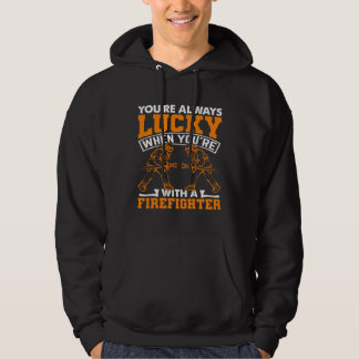 You re Always Lucky When You re With A Firefighter Hoodie