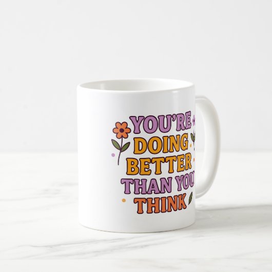 You’re Doing Better Than You Think – Mug (Devant droit)