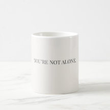 You’re Not Alone Mug – Support & Reassurance Mug