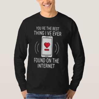 You re The Best Thing I ve Ever Found On Internet T-shirt