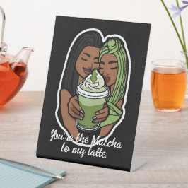 You’re the Matcha to My Latte Reclamebord Met Voetstuk