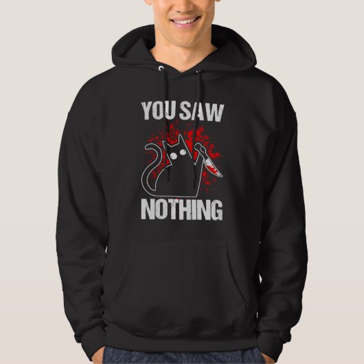 You Saw Nothing Black Cat Sarcasm Murder Murderer Hoodie (Voorkant)