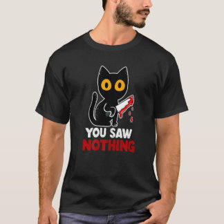 You Saw Nothing Funny Sarcastic Black Cat Murderer T-shirt