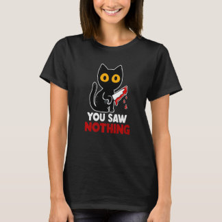 You Saw Nothing Funny Sarcastic Black Cat Murderer T-shirt