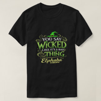 You Say WICKED Like It’s a Bad Thing – Green Witch T-shirt