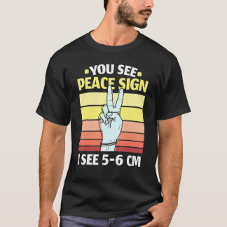 You See Peace Sign I See 5 6 Cm Midwifery Childbir T-shirt