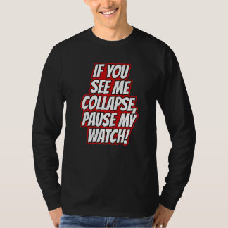 You Seee Me Collapse Pause My Watch Running Cardio T-shirt