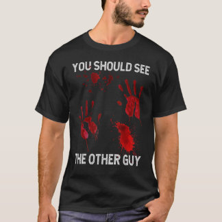You Should See The Other Guy  Sarcastic Bloody T-shirt