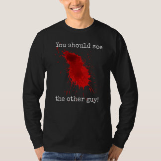 You Should See The Other Guy  Sarcastic Bloody T-shirt