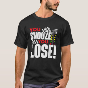 You Snooze You Lose Leuke Drag Racer Race Auto Dra T-shirt