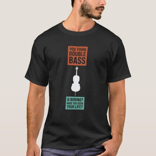 you think double bass is boring double basses t-shirt (Voorkant)