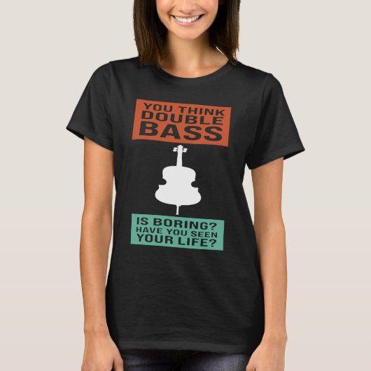 you think double bass is boring double basses t-shirt (Voorkant)